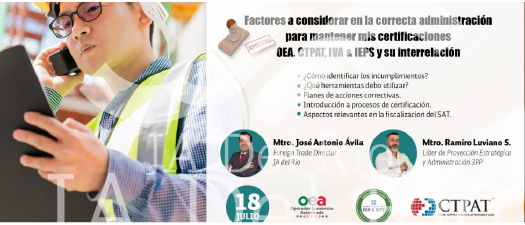 #MEXICO Factores a considerar en la correcta administración para mantener mis certificaciones OEA, CTPAT, IVA &IEPS y su interrelación